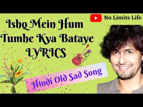 Download MP3 Ishq Mein Hum Tumhe Kya Bataye LYRICS || Sonu Nigam || Hindi Old Song ||No Limits Life