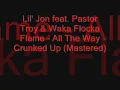 Lil' Jon feat. Pastor Troy & Waka Flocka Flame - All The Way Crunked Up