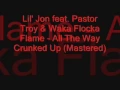 Download Lagu Lil' Jon feat. Pastor Troy \u0026 Waka Flocka Flame - All The Way Crunked Up