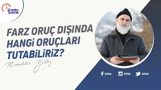 Farz oruç dışında hangi oruçları tutabiliriz?