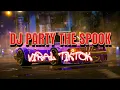 Download Lagu DJ PARTY THE SPOOK VIRAL TIKTOK FULL BASS BREAKBEAT