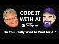 Code It With AI - Do You Really Want to Wait for AI ep 20
