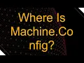 Where Is Machine Config