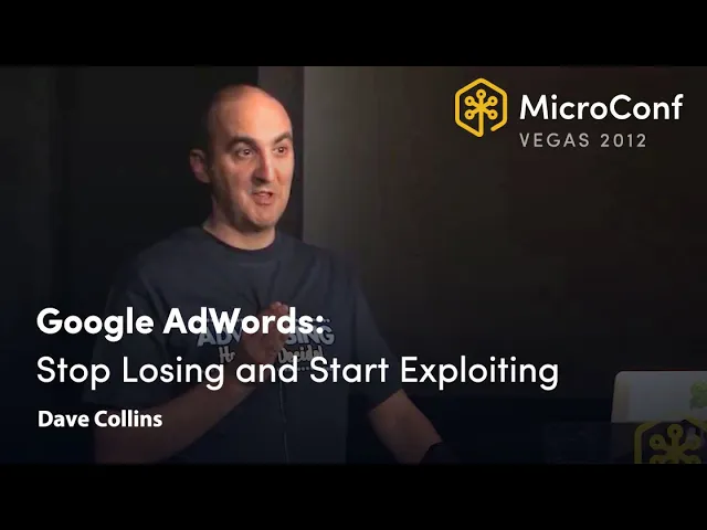 Google AdWords: Stop Losing and Start Exploiting — Dave Collins — MicroConf 2012
