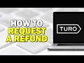 How To Request A Refund On Turo Quick Tutorial