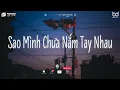 Download Lagu Sao Mình Chưa Nắm Tay Nhau Lofi ♫ Rồi Mùa Yêu Thương Dần Đang Đến ♫ Nhạc Chill Hot Tik Tok 2024