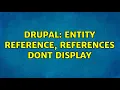 Drupal Entity Reference references dont display