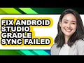 How to Fix Android Studio Gradle Sync Failed - Full Guide