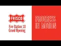 Progress in Motion - Fire Station 10 Grand Opening