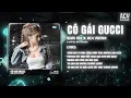Download Lagu Cô Gái Gucci (Bản Hot TikTok) - Soái Nhi x ACV Remix | Giữa Ngã Tư Anh Cũng Nhìn Theo Những Làn Khói