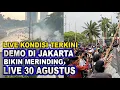 Download Lagu LIVE KONDISI TERKINI DEMO DI JAKARTA HARI INI 30 AGUSTUS - Breaking News