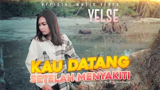 yelse kau datang setelah menyakiti official music video 