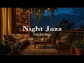 Download Lagu Tranquil Balcony Jazz Night | Smooth Jazz Night Piano Music \u0026 Gentle Tunes for Sleeping Better