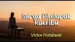 Download Lirik SURGA DI TELAPAK KAKI IBU : VICTOR HUTABARAT MP3