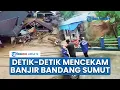 Penampakan Banjir Bandang dan Longsor Susulan 'Hantam' Permukiman Warga di Aek Parombunan Sibolga