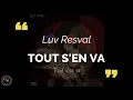 Luv Resval - Tout s'en va (paroles/lyrics)
