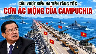 VIỆT NAM THAY ĐỔI LUẬT CHƠI :ĐƯỜNG VƯỢT BIỂN HÀ TIÊN TĂNG TỐC CHÓNG MẶT khiến CAMPUCHIA  sợ hãi