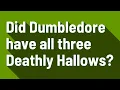 Did Dumbledore have all three Deathly Hallows