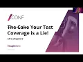 Your test coverage is a lie - Chris Shepherd