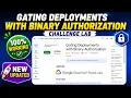 Gating Deployments with Binary Authorization GSP1183