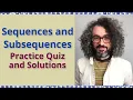 Sequences and Subsequences Practice Quiz and Solutions Real Analysis