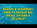 DevOps SysAdmins How to backup big MySQL database on Linux 5 Solutions