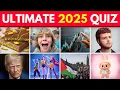 Trivia Quiz about the Year 2025 The Ultimate End of the Year Quiz
