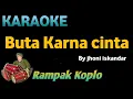 Download Lagu BUTA KARNA CINTA ( Nada Pria ) - Jhony Iskandar - KARAOKE HD VERSI KOPLO RAMPAK