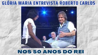 GLÓRIA MARIA ENTREVISTA ROBERTO CARLOS NOS 50 ANOS DO REI