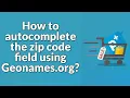 OPC - How to autocomplete the zip code field using Geonames org