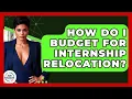 How Do I Budget For Internship Relocation - Job Success Network