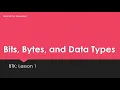 BTK Lesson 1 Bits Bytes and Data Types Primitives