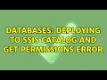 Databases Deploying to SSIS catalog and get permissions error
