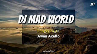 Download Dj Mad Word !! Fungky Night Awan Axello (santuy abis) MP3