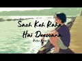 Sach Keh Raha Hai Deewana (slowed+reverb) | Relax Reverb