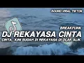 Lagu DJ REKAYASA CINTA BREAKFUNK || CINTA... KINI SUDAH DI REKAYASA DI OLAK ALIK VIRAL TIKTOK
