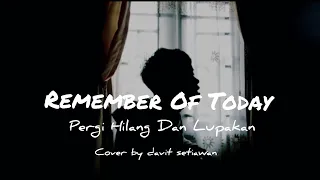 Download Remember Of Today - Pergi Hilang Dan Lupakan (Cover By Davit Setiawan) MP3