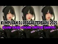 Download Lagu KUMPULAN DJ REGGAE SLOW 🎶 DJ CAMPURAN REGGAE SLOW TERBARU VIRAL TIK TOK 🎶