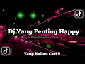 Download Lagu DJ YANG PENTING HAPPY MENGKANE VIRAL TIK TOK 2023