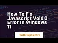how to fix javascript void 0 error in windows 11