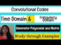 Convolutional Codes Time Domain and Frequency Domain Approaches Generator Polynomials and Matrix