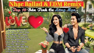 Nhạc Ballad EDM Remix Top 10 Bản Tình Ca Lãng Mạn Nhất 