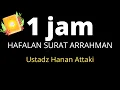 Download Lagu 1 JAM HAFALAN SURAT AR-RAHMAN HANAN ATTAKI