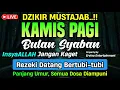 Lagu DZIKIR PAGI HARI KAMIS PEMBUKA PINTU REZEKI, ZIKIR PEMBUKA PINTU REZEKI | DZIKIR PAGI