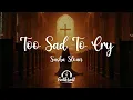 Sasha Sloan - Too Sad To Cry (Lyrics)