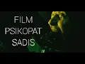 FILM PSIKOPAT SADIS TERBARU MENEGANGKAN