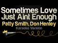 Download Lagu Patty Smyth, Don Henley - Sometimes Love Just Ain't Enough (Karaoke Version)