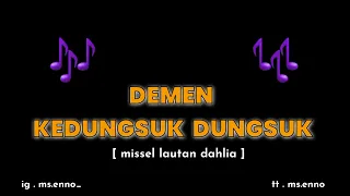 demen kedungsuk dungsuk ll missel laura dahlia a kula ngerti aa wadone bli siji 