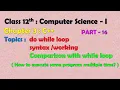 12th Computer Science-I Chapter 3 C do while loop syntax working comparison with while