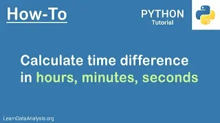 Python Tutorial How to calculate time difference in hours minutes and seconds